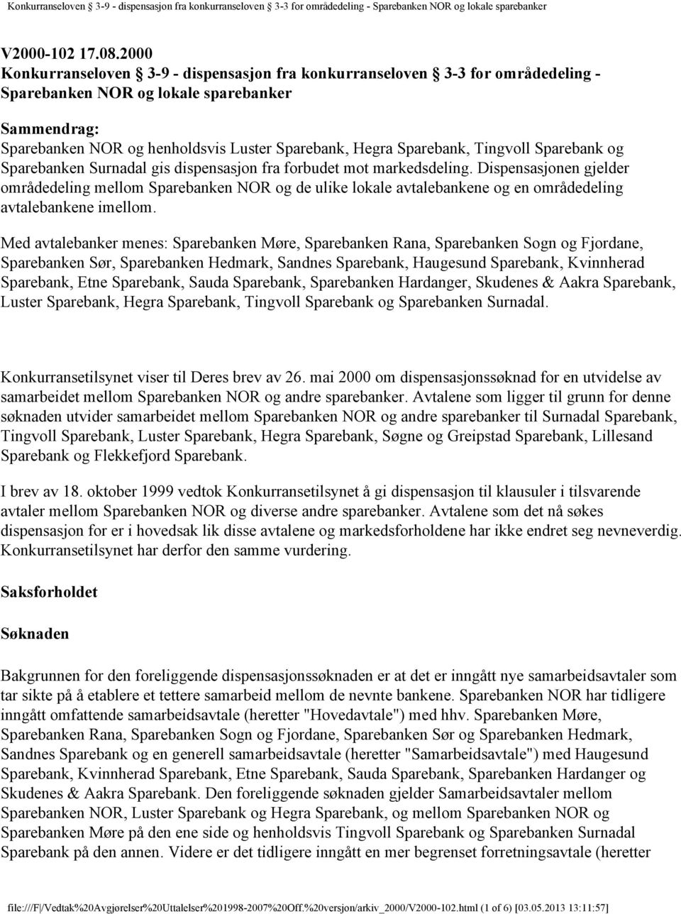 Sparebank, Tingvoll Sparebank og Sparebanken Surnadal gis dispensasjon fra forbudet mot markedsdeling.