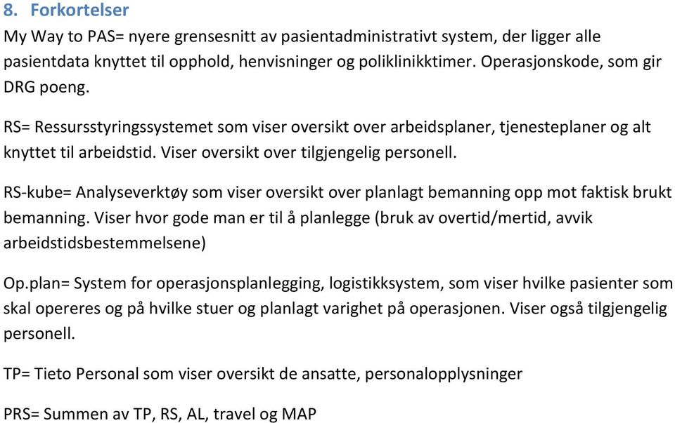 RS-kube= Analyseverktøy sm viser versikt ver planlagt bemanning pp mt faktisk brukt bemanning. Viser hvr gde man er til å planlegge (bruk av vertid/mertid, avvik arbeidstidsbestemmelsene) Op.