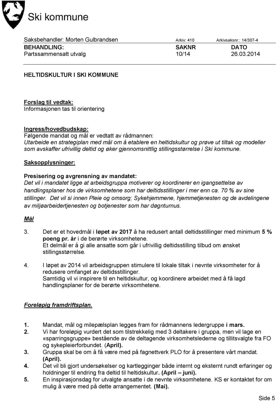 etablere en heltidskultur og prøve ut tiltak og modeller som avskaffer ufrivillig deltid og øker gjennomsnittlig stillingsstørrelse i Ski kommune.