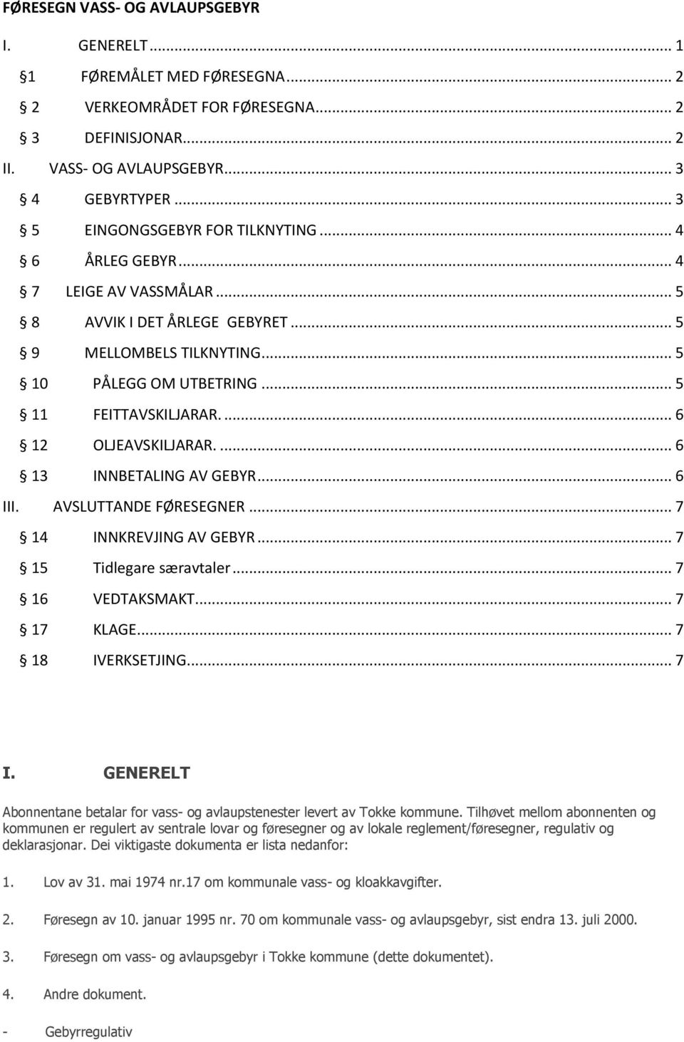 ... 6 12 OLJEAVSKILJARAR.... 6 13 INNBETALING AV GEBYR... 6 III. AVSLUTTANDE FØRESEGNER... 7 14 INNKREVJING AV GEBYR... 7 15 Tidlegare særavtaler... 7 16 VEDTAKSMAKT... 7 17 KLAGE... 7 18 IVERKSETJING.