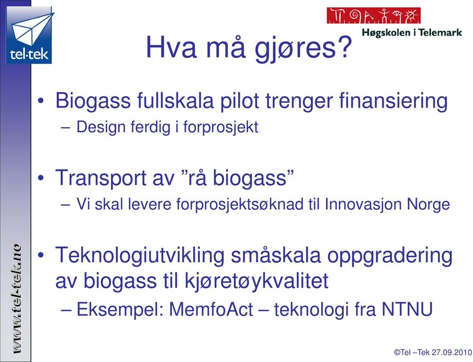 forprosjekt Transport av rå biogass Vi skal levere forprosjektsøknad