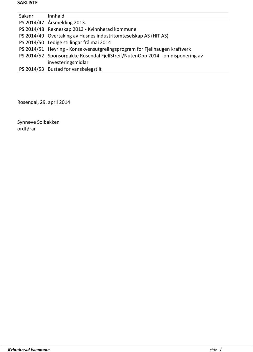 Ledige stillingar frå mai 2014 PS 2014/51 Høyring - Konsekvensutgreiingsprogram for Fjellhaugen kraftverk PS 2014/52