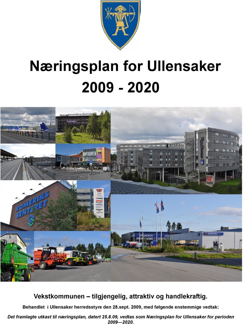 sept. 2009, med følgende enstemmige vedtak: Det framlagte utkast til