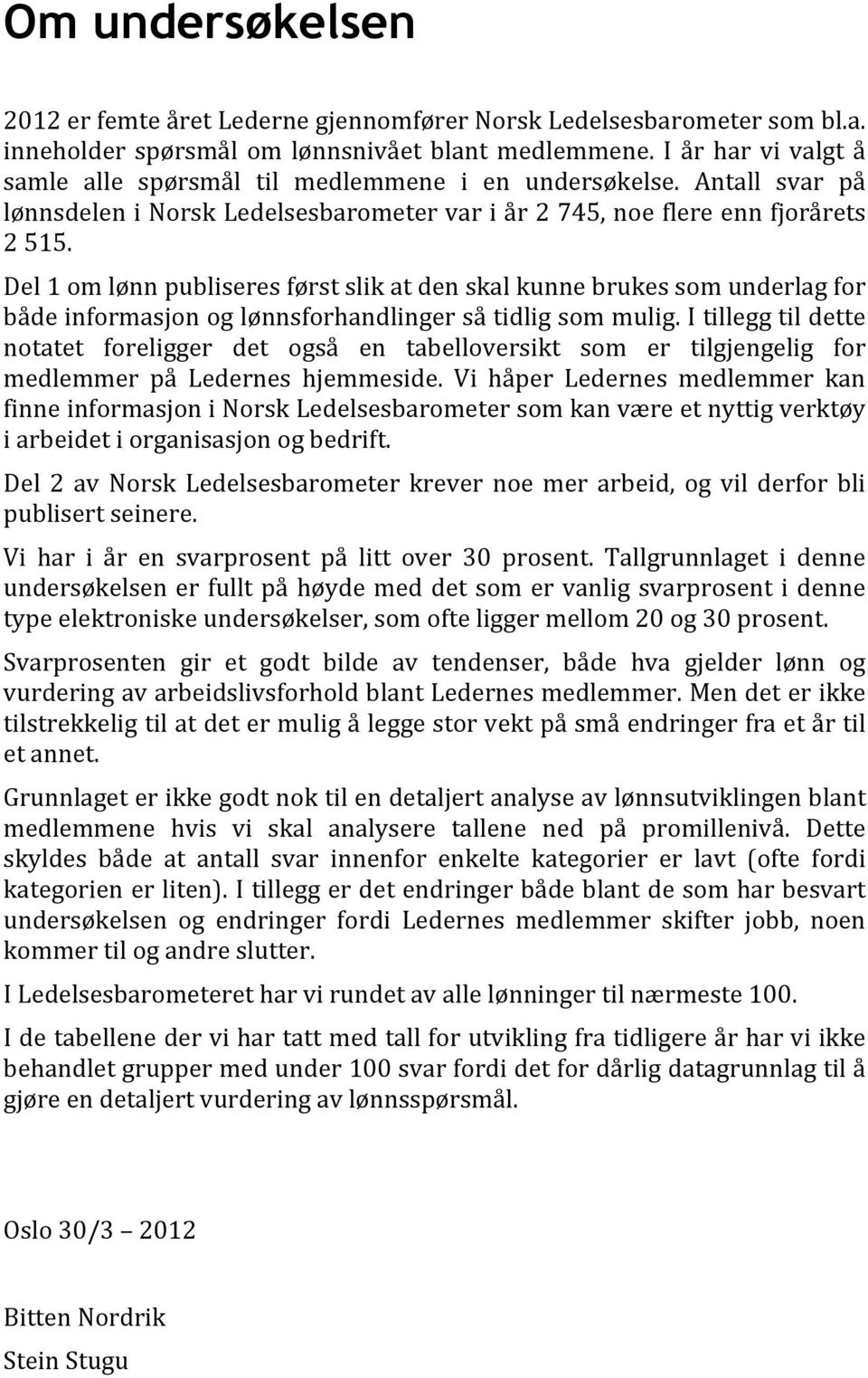 Del 1 om lønn publiseres først slik at den skal kunne brukes som underlag for både informasjon og lønnsforhandlinger så tidlig som mulig.