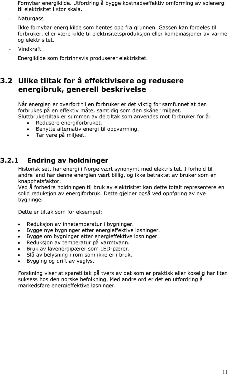 2 Ulike tiltak for å effektivisere og redusere energibruk, generell beskrivelse Når energien er overført til en forbruker er det viktig for samfunnet at den forbrukes på en effektiv måte, samtidig