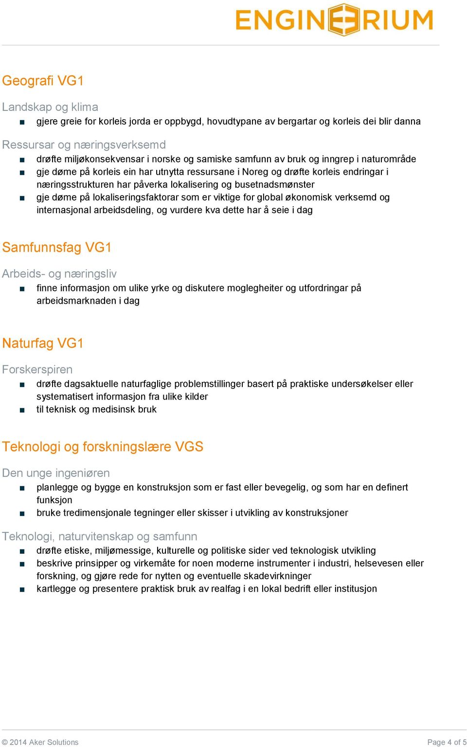 på lokaliseringsfaktorar som er viktige for global økonomisk verksemd og internasjonal arbeidsdeling, og vurdere kva dette har å seie i dag Samfunnsfag VG1 Arbeids- og næringsliv finne informasjon om