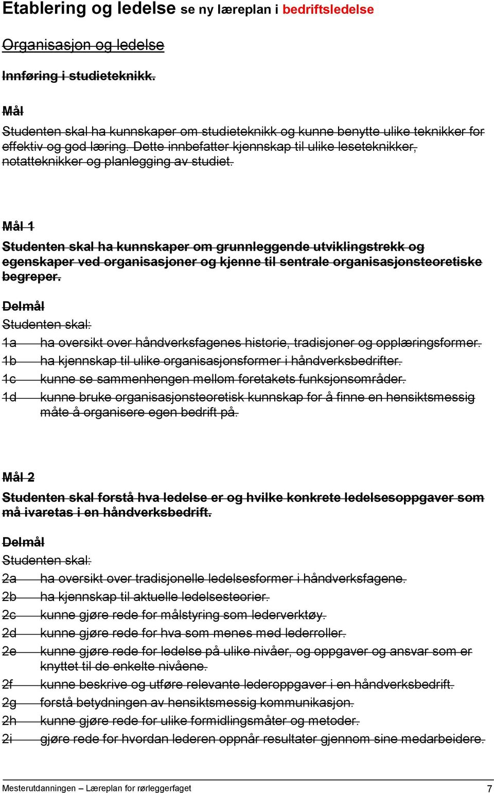 Dette innbefatter kjennskap til ulike leseteknikker, notatteknikker og planlegging av studiet.