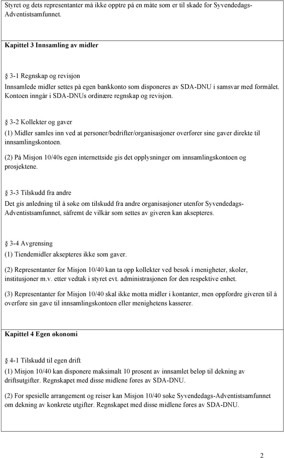 Kontoen inngår i SDA-DNUs ordinære regnskap og revisjon. 3-2 Kollekter og gaver (1) Midler samles inn ved at personer/bedrifter/organisasjoner overfører sine gaver direkte til innsamlingskontoen.