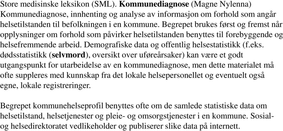 dødsstatistikk (selvmord), oversikt over uføreårsaker) kan være et godt utgangspunkt for utarbeidelse av en kommunediagnose, men dette materialet må ofte suppleres med kunnskap fra det lokale