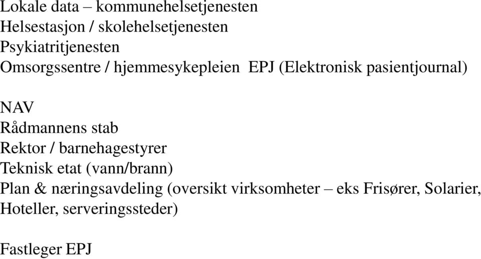 pasientjournal) NAV Rådmannens stab Rektor / barnehagestyrer Teknisk etat