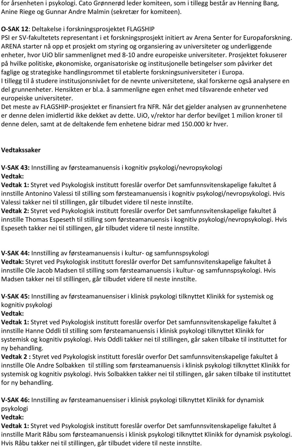 ARENA starter nå opp et prosjekt om styring og organsiering av universiteter og underliggende enheter, hvor UiO blir sammenlignet med 8-10 andre europeiske universiteter.