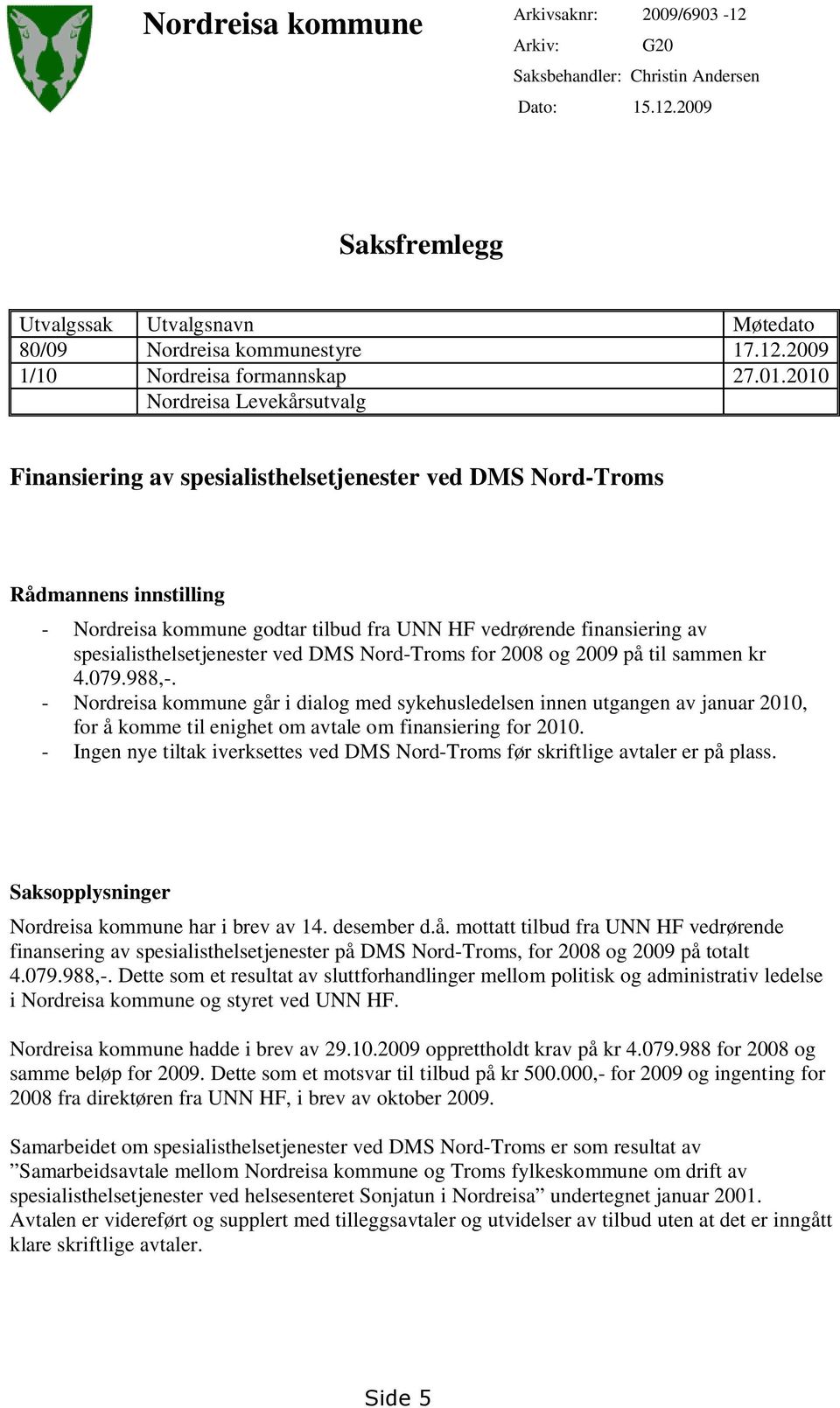 spesialisthelsetjenester ved DMS Nord-Troms for 2008 og 2009 på til sammen kr 4.079.988,-.