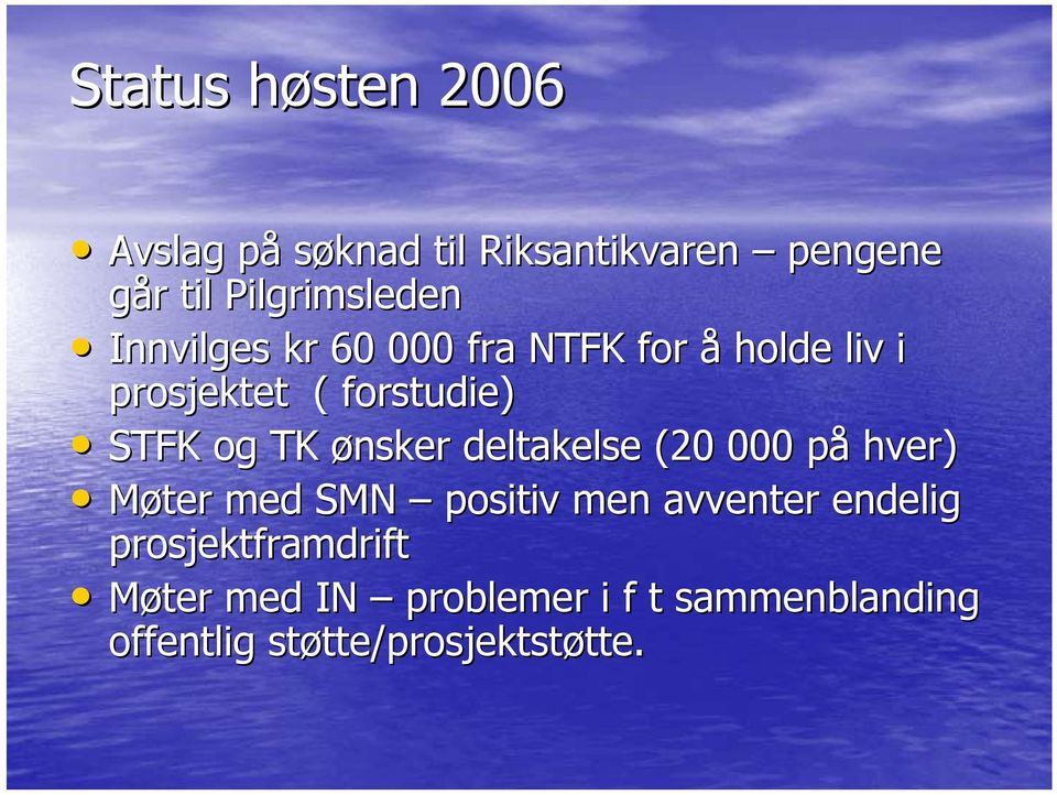 deltakelse (20 000 påp hver) Møter med SMN positiv men avventer endelig prosjektframdrift