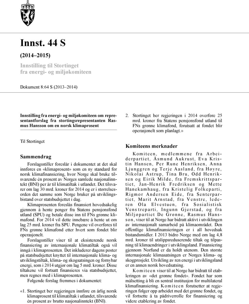 Hansson om en norsk klimaprosent Til Stortinget Sammendrag Forslagsstiller foreslår i dokumentet at det skal innføres en «klimaprosent» som en ny standard for norsk klimafinansiering, hvor Norge skal