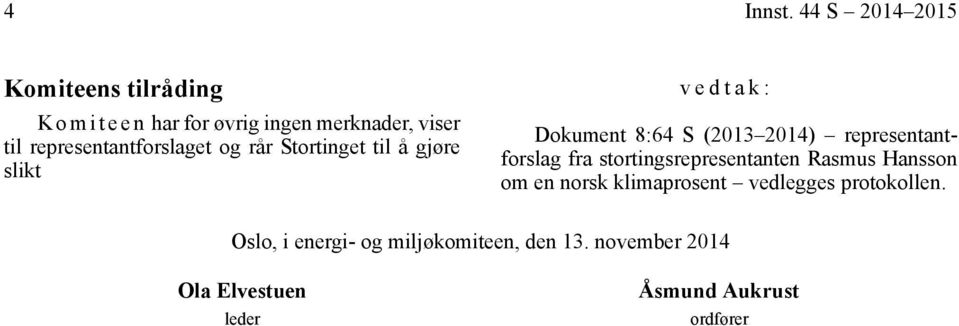 representantforslaget og rår Stortinget til å gjøre slikt vedtak: Dokument 8:64 S (2013 2014)