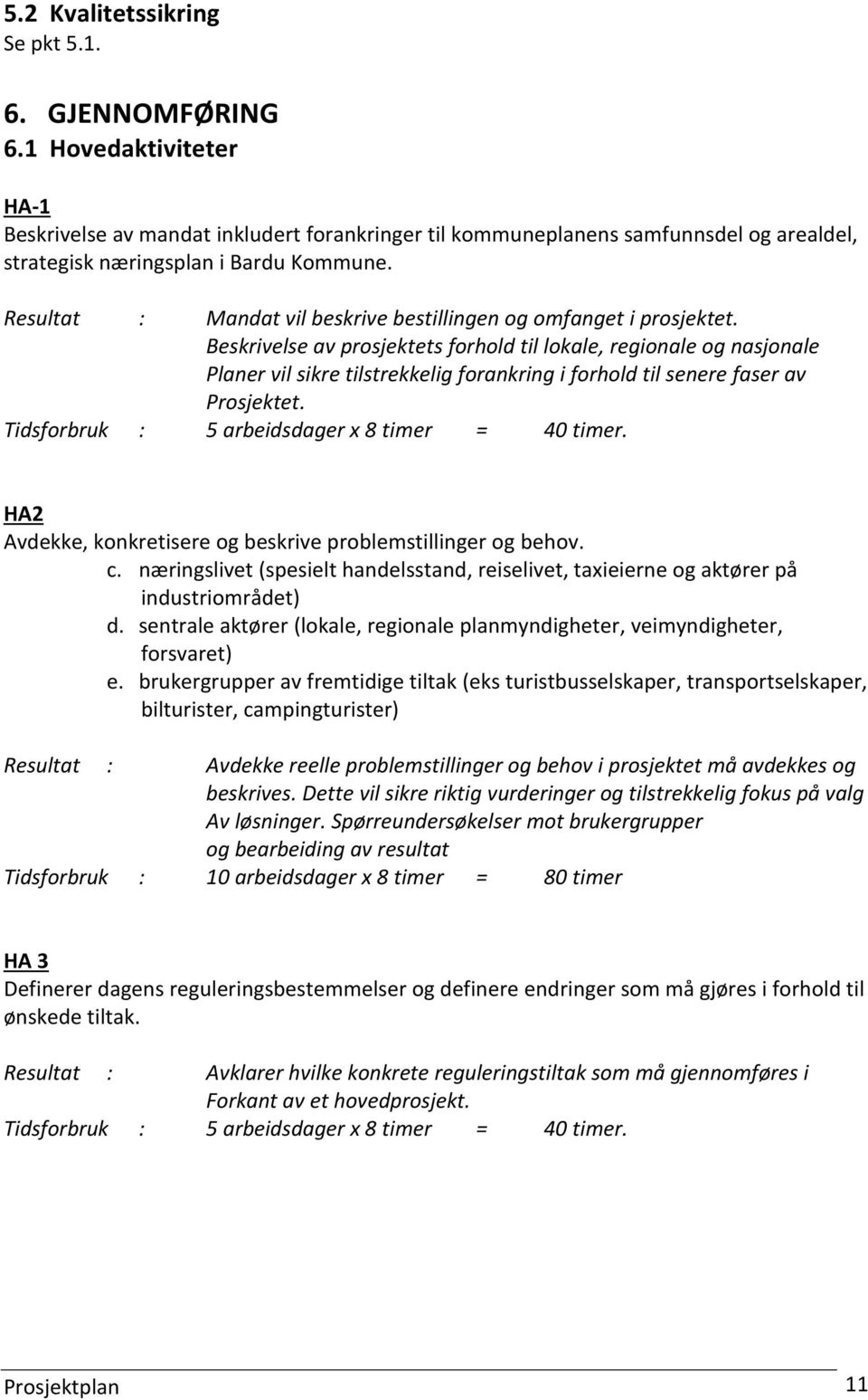 Resultat : Mandat vil beskrive bestillingen og omfanget i prosjektet.