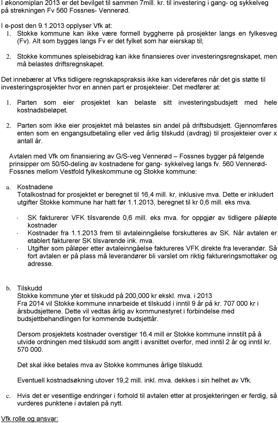 Stokke kommunes spleisebidrag kan ikke finansieres over investeringsregnskapet, men må belastes driftsregnskapet.