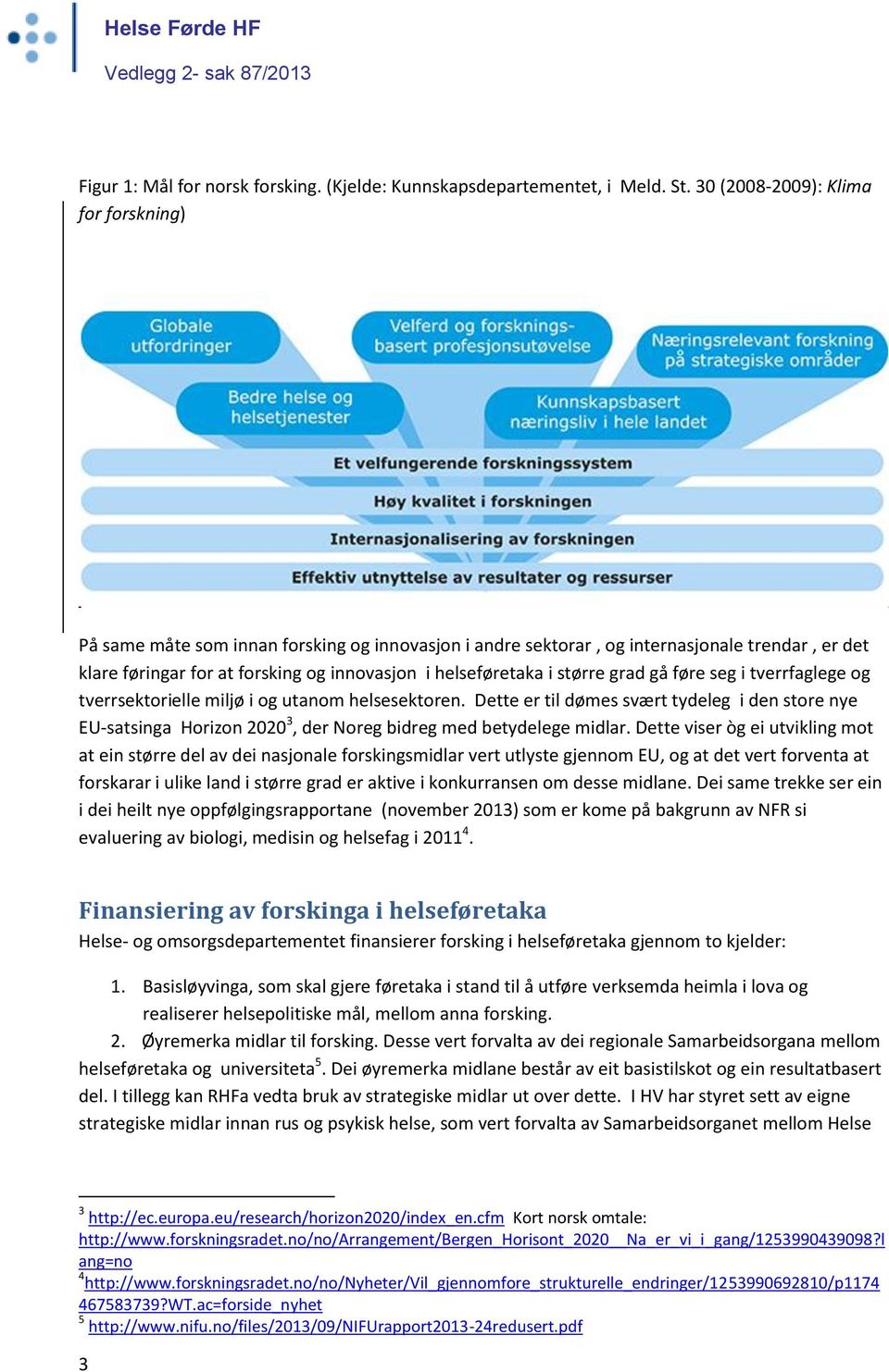 større grad gå føre seg i tverrfaglege og tverrsektorielle miljø i og utanom helsesektoren.