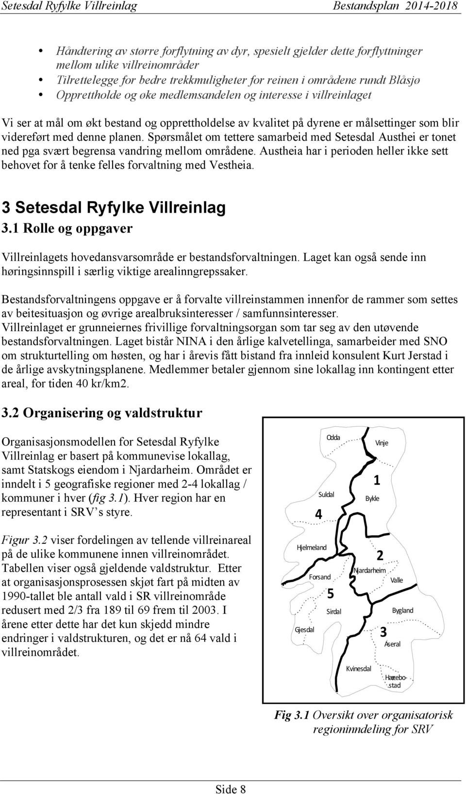 Spørsmålet om tettere samarbeid med Setesdal Austhei er tonet ned pga svært begrensa vandring mellom områdene.