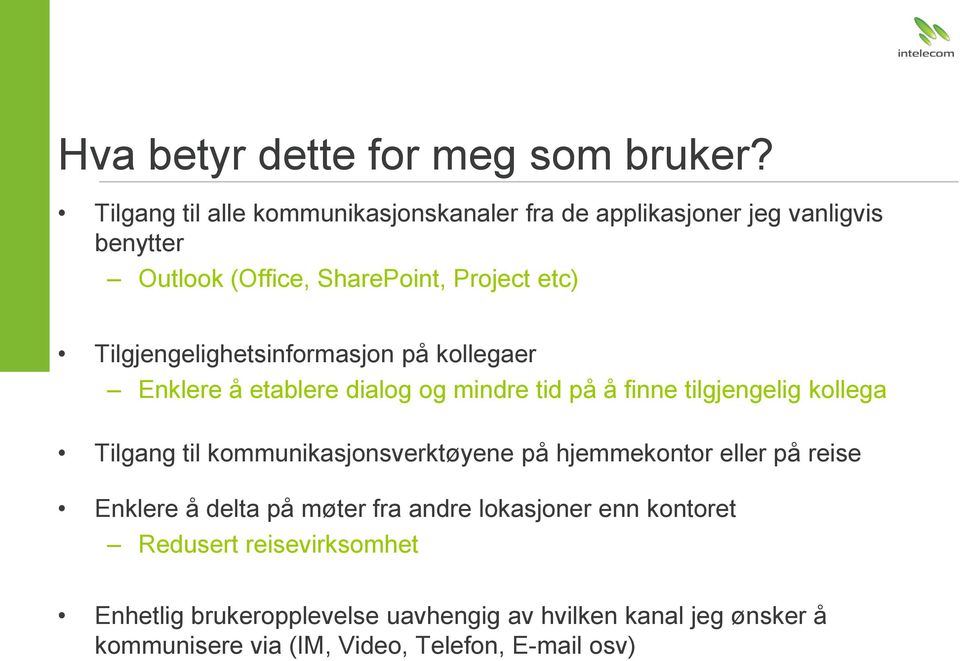 Tilgjengelighetsinformasjon på kollegaer Enklere å etablere dialog og mindre tid på å finne tilgjengelig kollega Tilgang til