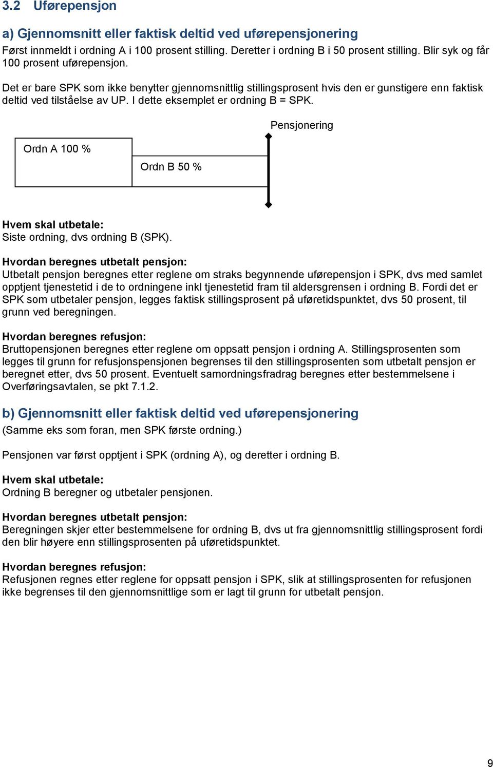 I dette eksemplet er ordning B = SPK. Ordn A 100 % Ordn B 50 % Siste ordning, dvs ordning B (SPK).