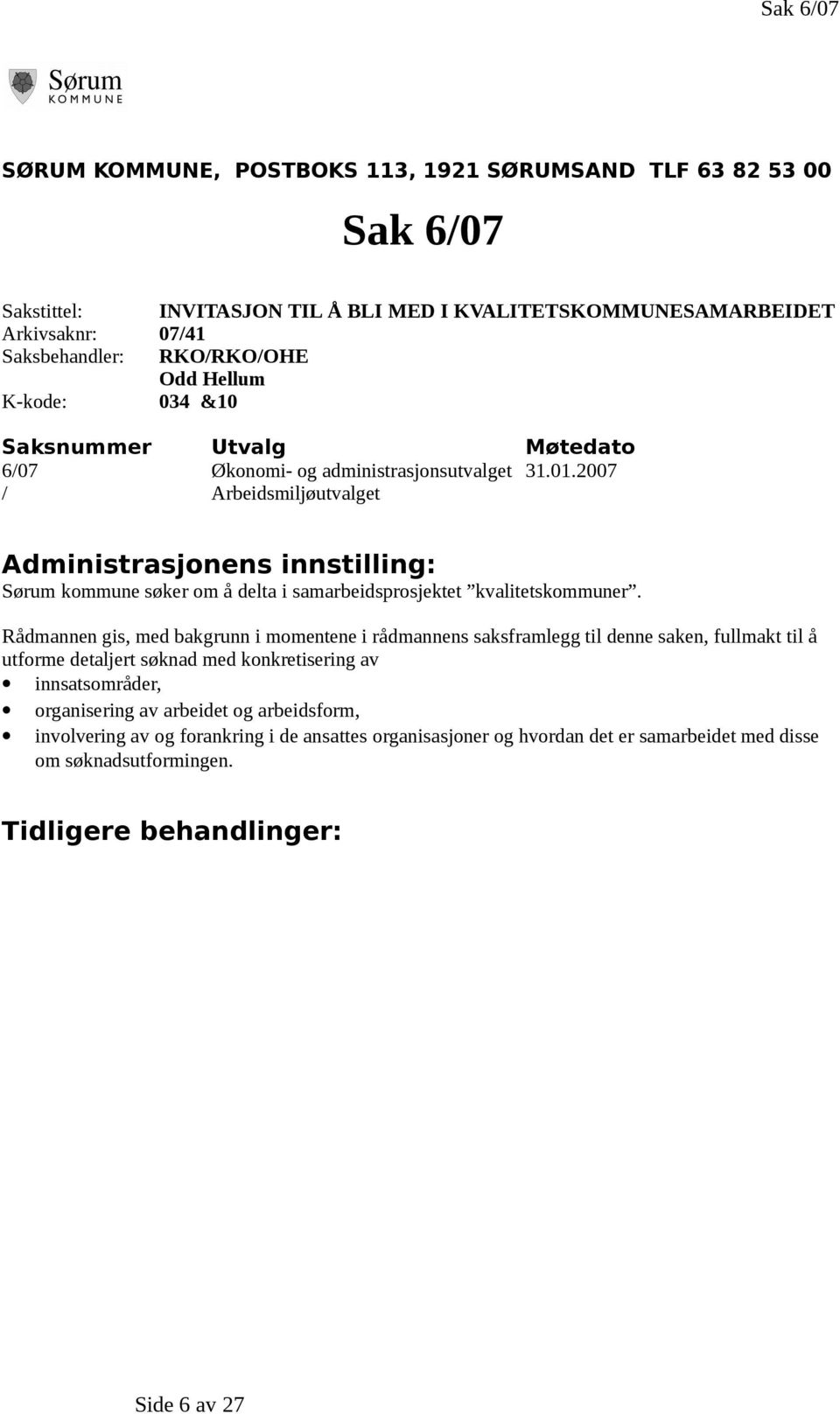 2007 / Arbeidsmiljøutvalget Administrasjonens innstilling: Sørum kommune søker om å delta i samarbeidsprosjektet kvalitetskommuner.