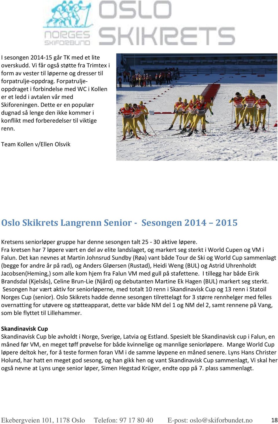 Team Kollen v/ellen Olsvik Oslo Skikrets Langrenn Senior - Sesongen 2014 2015 Kretsens seniorløper gruppe har denne sesongen talt 25-30 aktive løpere.