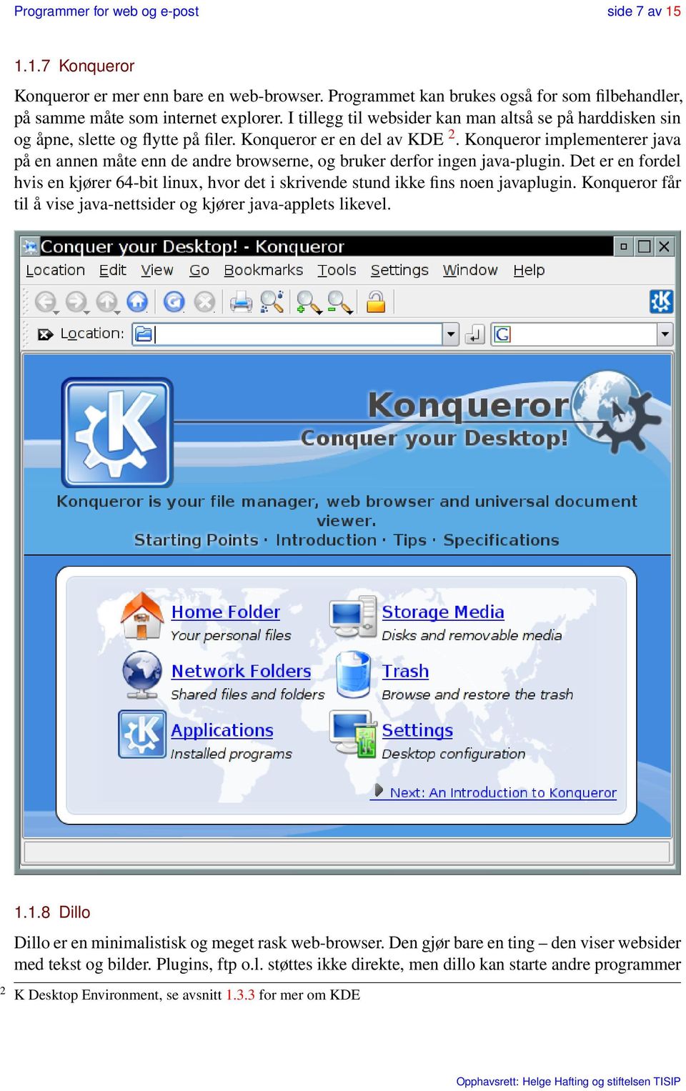 Konqueror implementerer java på en annen måte enn de andre browserne, og bruker derfor ingen java-plugin.