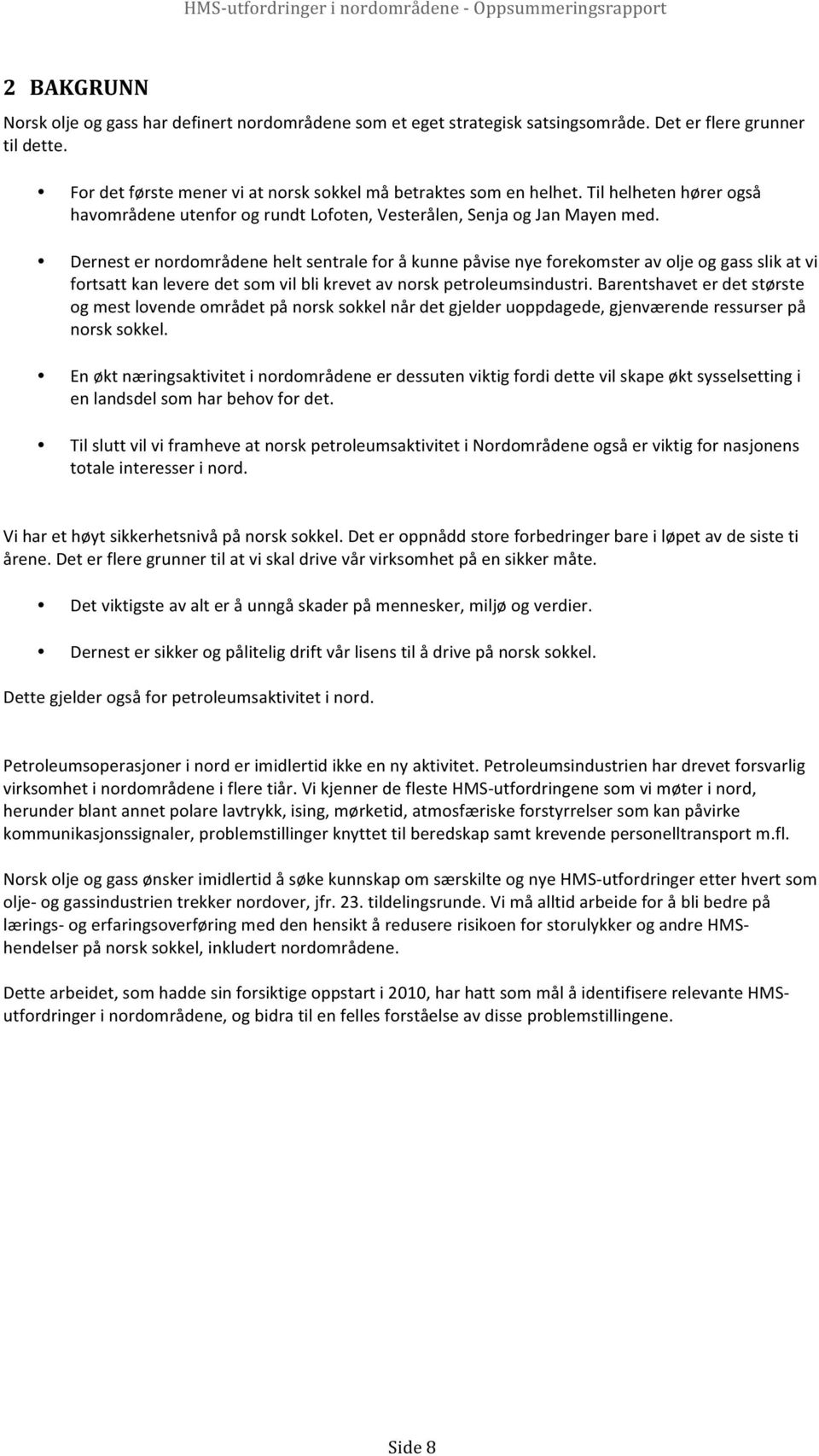 Dernesternordområdeneheltsentraleforåkunnepåvisenyeforekomsteravoljeoggassslikatvi fortsattkanleveredetsomvilblikrevetavnorskpetroleumsindustri.