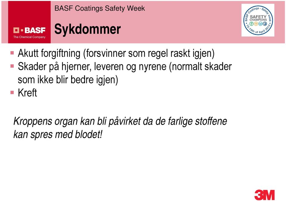 skader som ikke blir bedre igjen) Kreft Kroppens organ