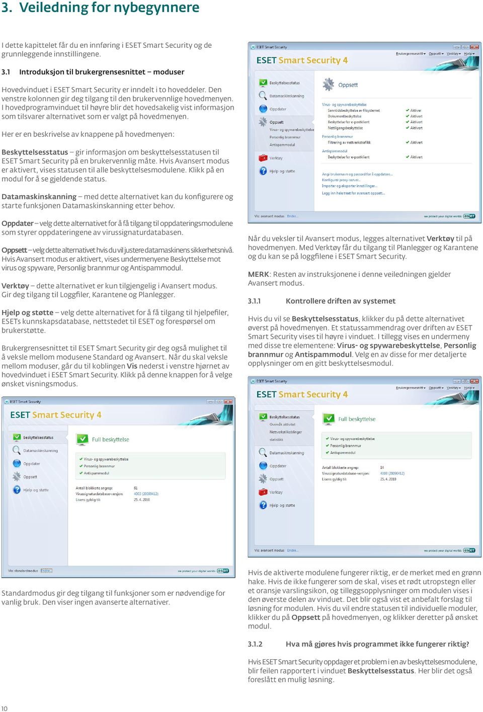 I hovedprogramvinduet til høyre blir det hovedsakelig vist informasjon som tilsvarer alternativet som er valgt på hovedmenyen.