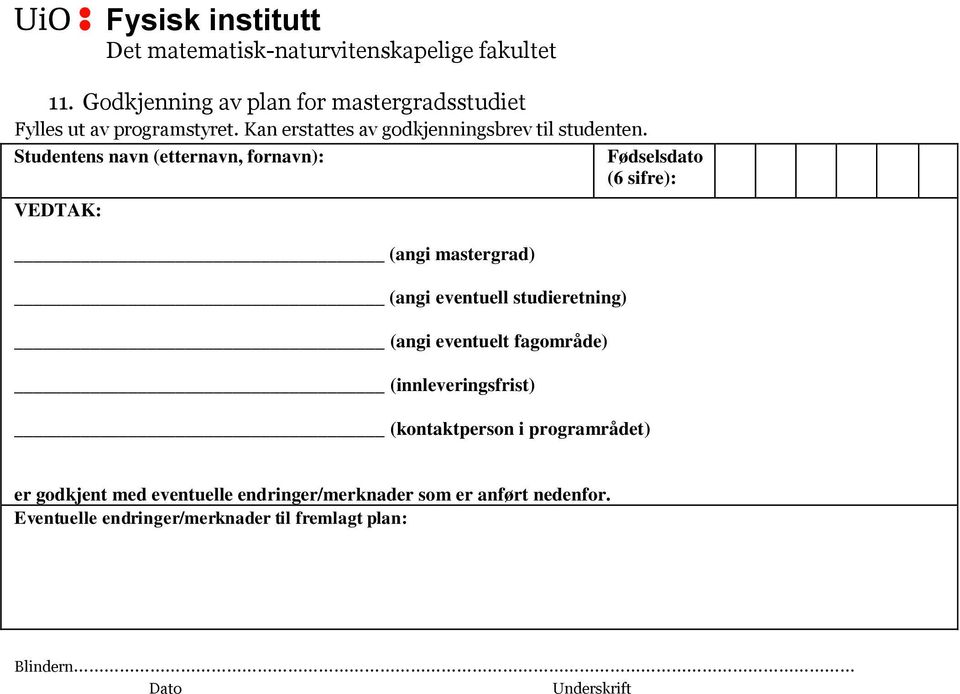 Studentens navn (etternavn, fornavn): VEDTAK: (angi mastergrad) (angi eventuell studieretning) (angi eventuelt