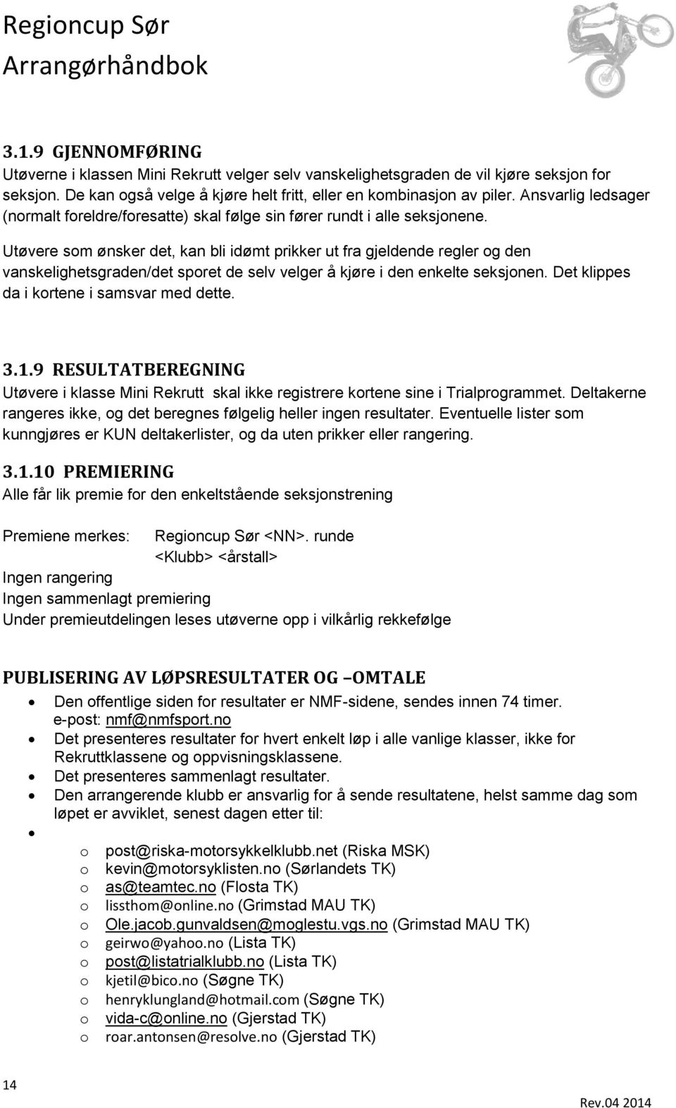 Utøvere som ønsker det, kan bli idømt prikker ut fra gjeldende regler og den vanskelighetsgraden/det sporet de selv velger å kjøre i den enkelte seksjonen.