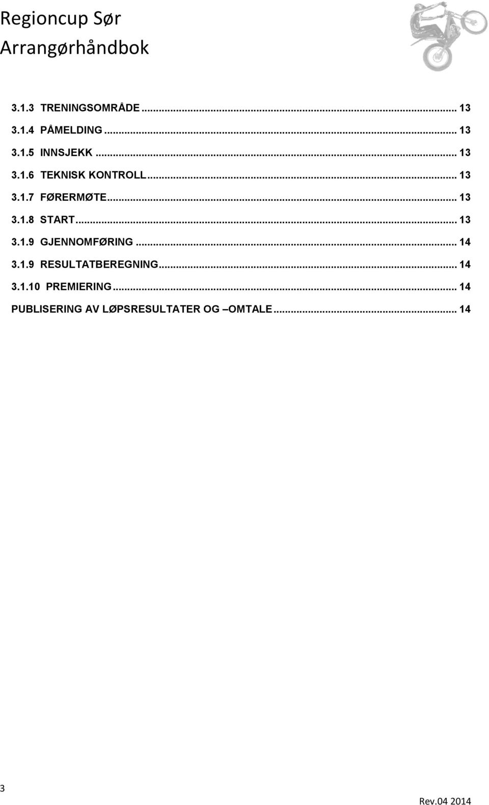 .. 13 3.1.9 GJENNOMFØRING... 14 3.1.9 RESULTATBEREGNING... 14 3.1.10 PREMIERING.