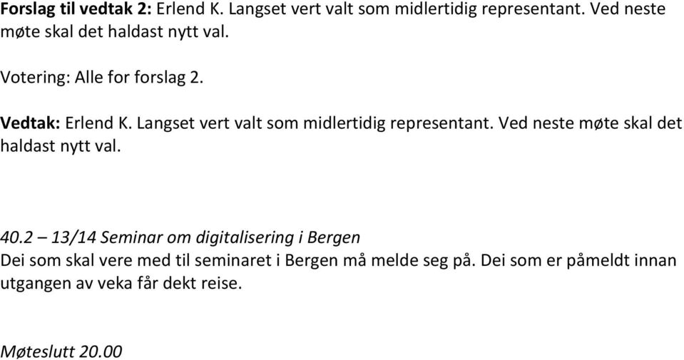 Langset vert valt som midlertidig representant. Ved neste møte skal det haldast nytt val. 40.