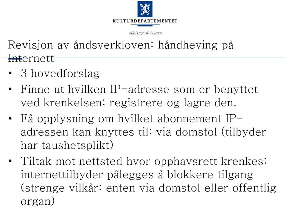 Få opplysning om hvilket abonnement IPadressen kan knyttes til: via domstol (tilbyder har