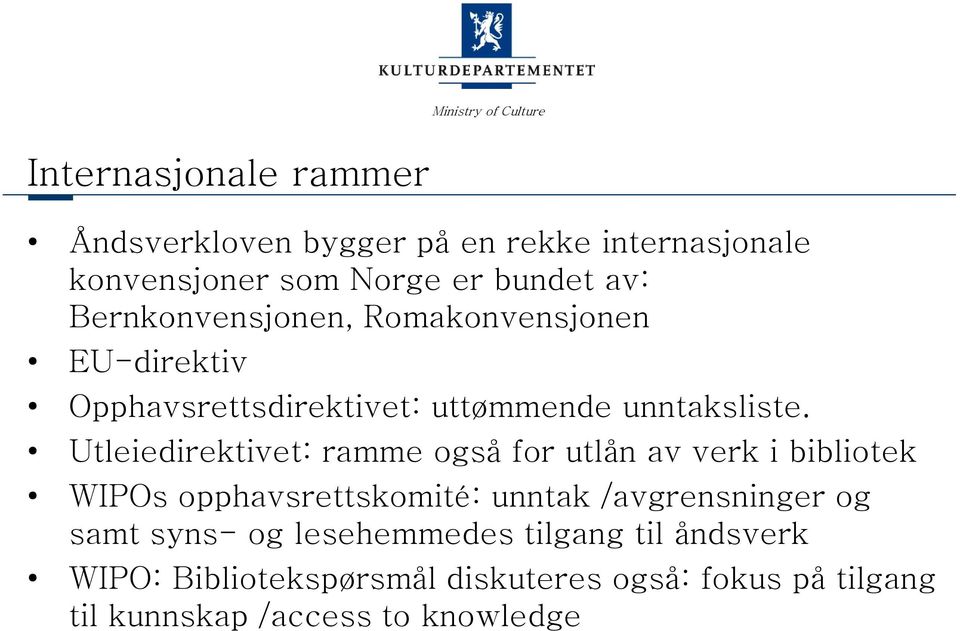 Utleiedirektivet: ramme også for utlån av verk i bibliotek WIPOs opphavsrettskomité: unntak /avgrensninger og