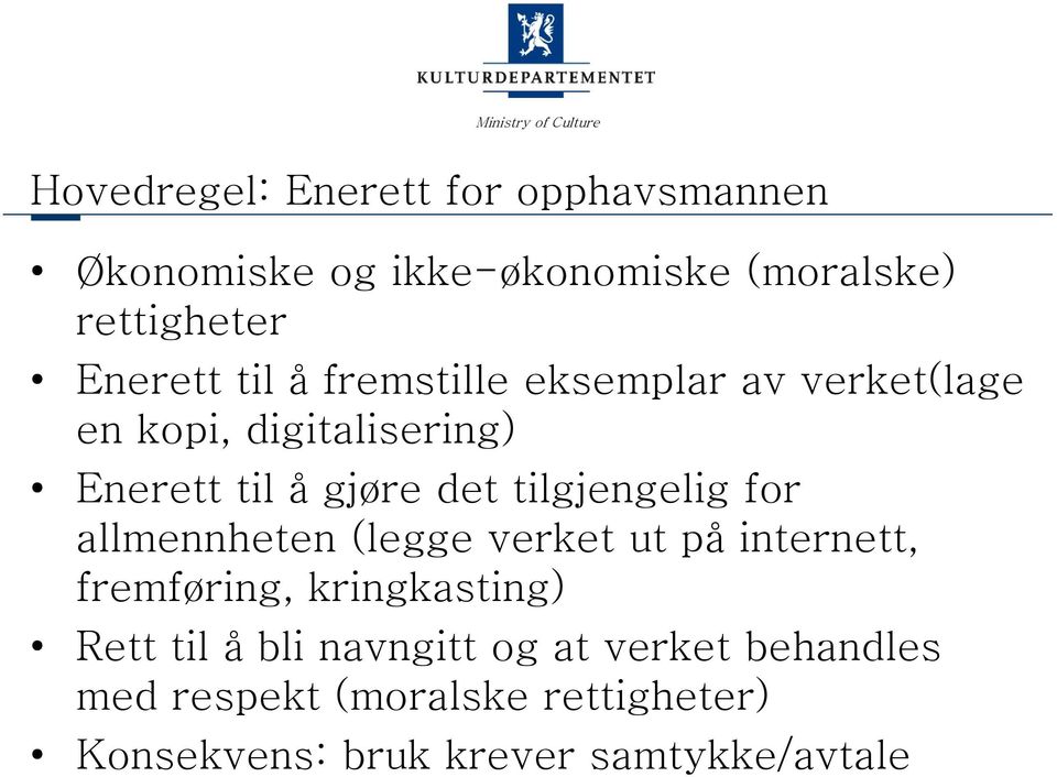 tilgjengelig for allmennheten (legge verket ut på internett, fremføring, kringkasting) Rett til å