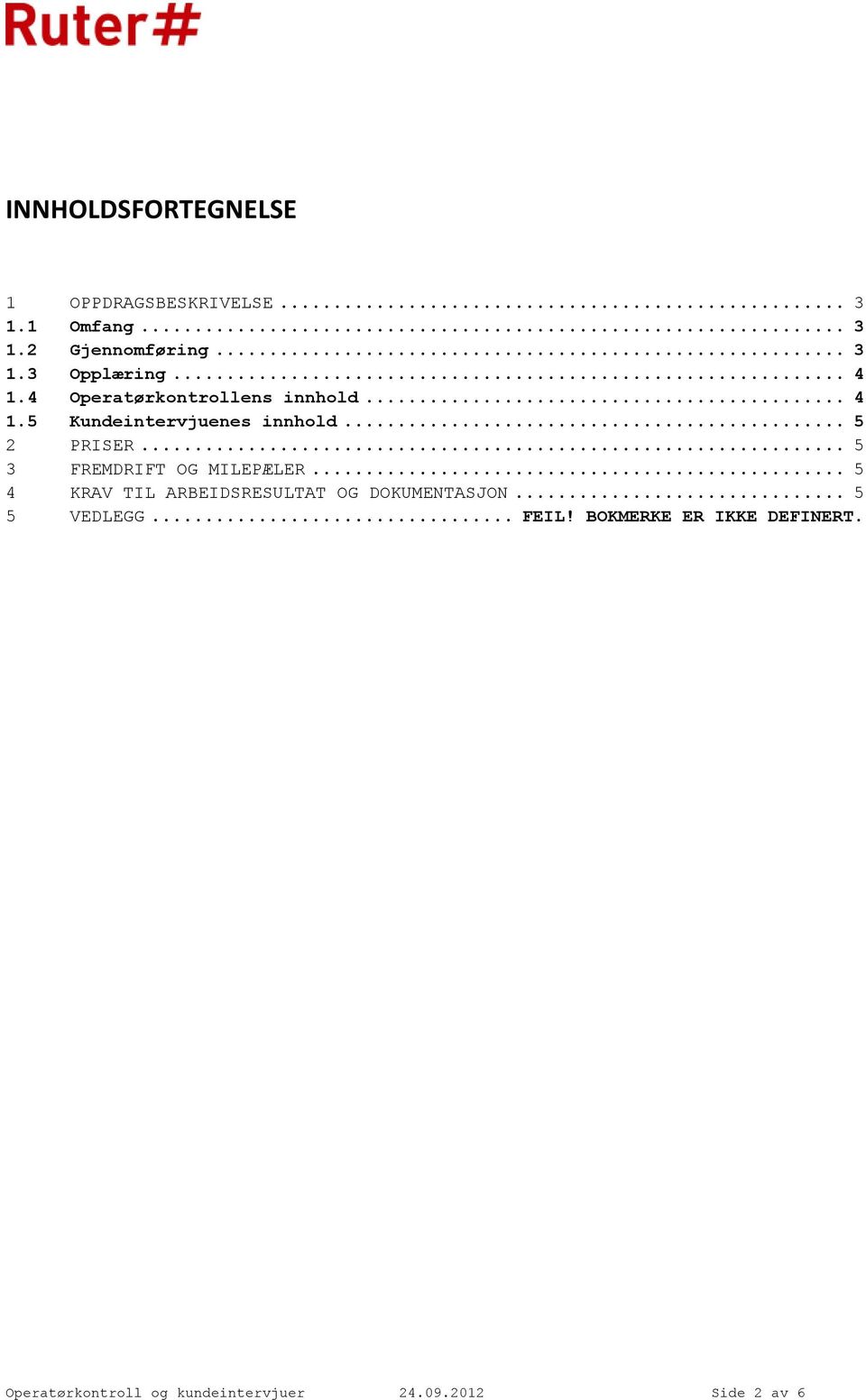 .. 5 3 FREMDRIFT OG MILEPÆLER... 5 4 KRAV TIL ARBEIDSRESULTAT OG DOKUMENTASJON... 5 5 VEDLEGG.