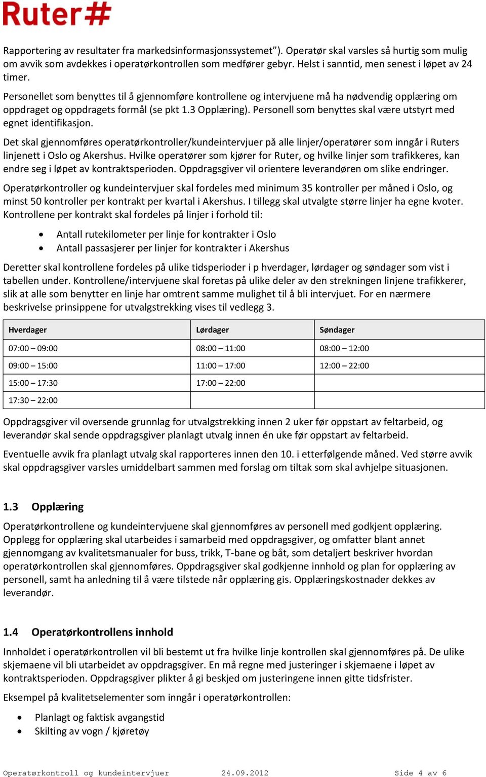 3 Opplæring). Personell som benyttes skal være utstyrt med egnet identifikasjon.