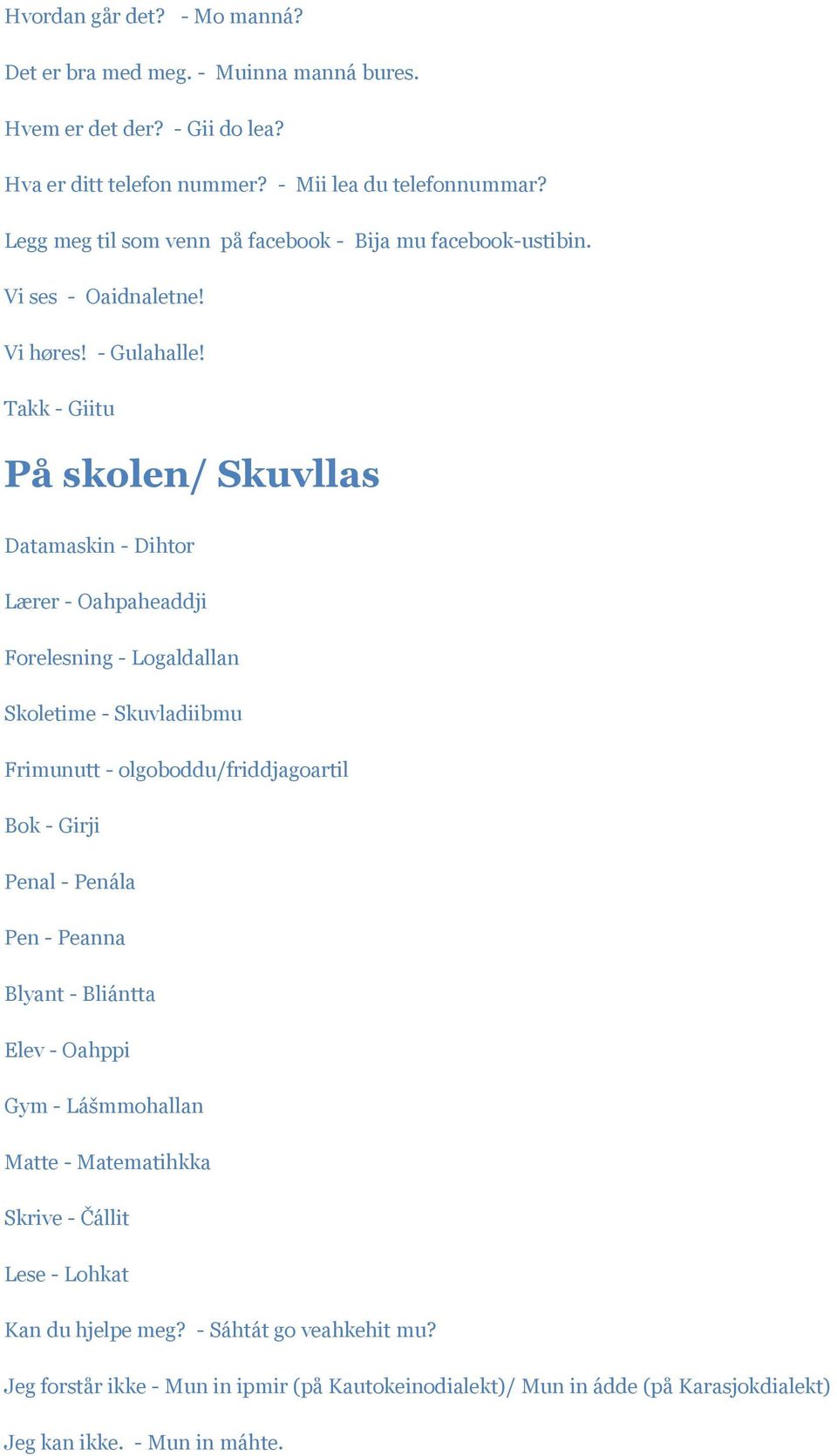 Takk - Giitu På skolen/ Skuvllas Datamaskin - Dihtor Lærer - Oahpaheaddji Forelesning - Logaldallan Skoletime - Skuvladiibmu Frimunutt - olgoboddu/friddjagoartil Bok - Girji Penal -