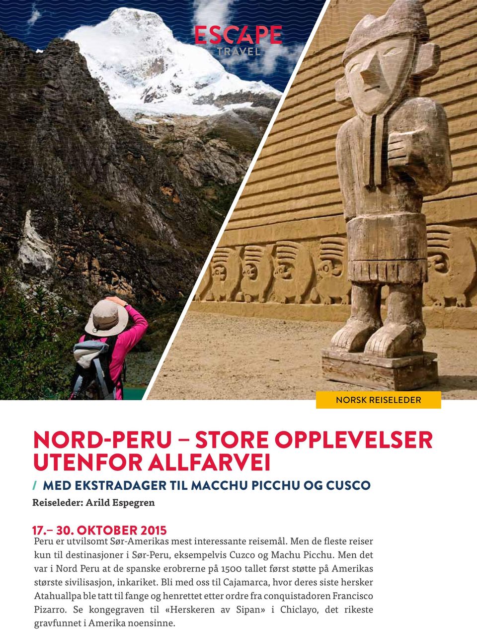 Men det var i Nord Peru at de spanske erobrerne på 1500 tallet først støtte på Amerikas største sivilisasjon, inkariket.