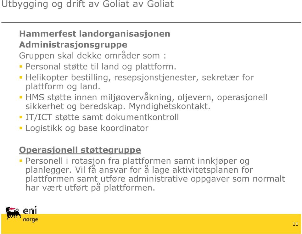 HMS støtte innen miljøovervåkning, oljevern, operasjonell sikkerhet og beredskap. Myndighetskontakt.