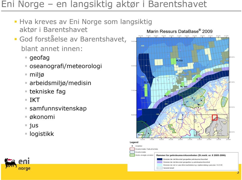 Barentshavet, blant annet innen: geofag oseanografi/meteorologi
