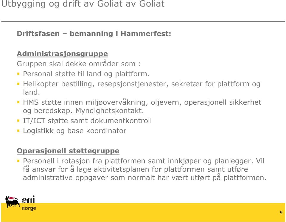 HMS støtte innen miljøovervåkning, oljevern, operasjonell sikkerhet og beredskap. Myndighetskontakt.