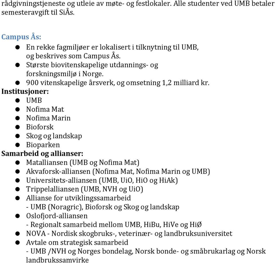 900 vitenskapelige årsverk, og omsetning 1,2 milliard kr.