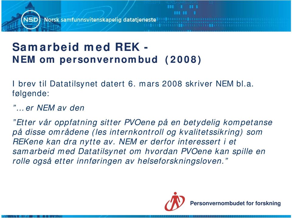 kompetanse på disse områdene (les internkontroll og kvalitetssikring) som REKene kan dra nytte av.