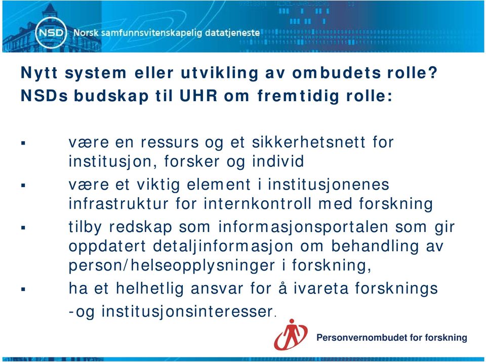 være et viktig element i institusjonenes infrastruktur for internkontroll med forskning tilby redskap som