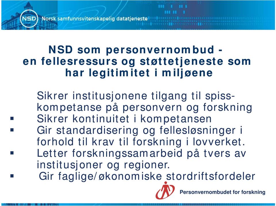 kompetansen Gir standardisering og fellesløsninger i forhold til krav til forskning i lovverket.