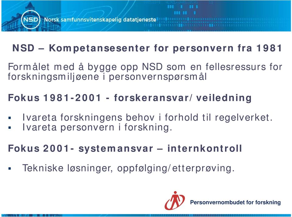 forskeransvar/veiledning Ivareta forskningens behov i forhold til regelverket.